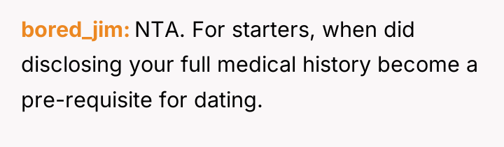 bored_jim NTA. For starters, when did disclosing your full medical...
