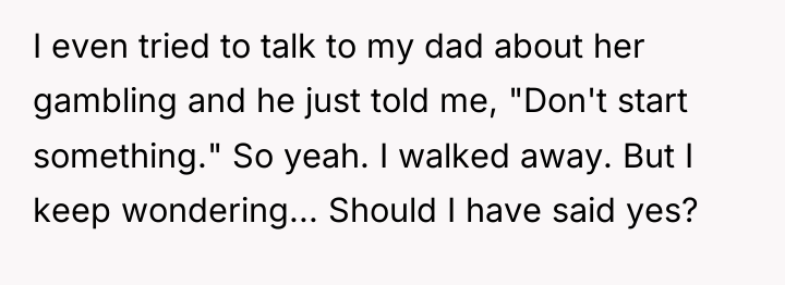 I even tried to talk to my dad about her...