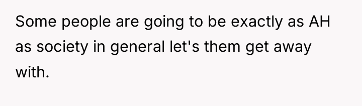 Some people are going to be exactly as AH as...