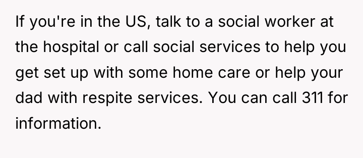 If you're in the US, talk to a social worker...