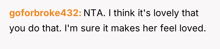 goforbroke432 NTA. I think it's lovely that you do that....