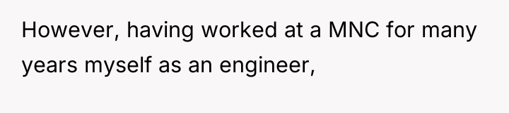 However, having worked at a MNC for many years myself...