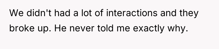 We didn't had a lot of interactions and they broke...