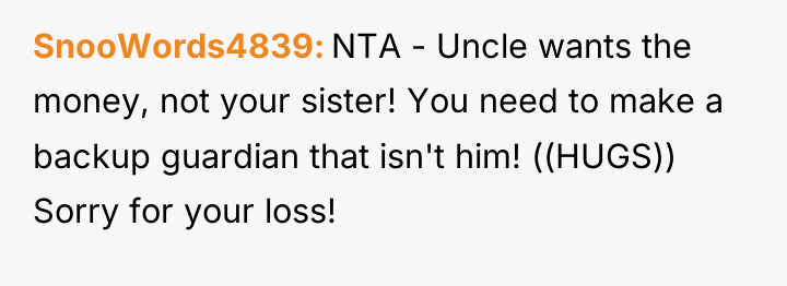 SnooWords4839 NTA - Uncle wants the money, not your sister!...