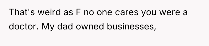That's weird as F no one cares you were a...