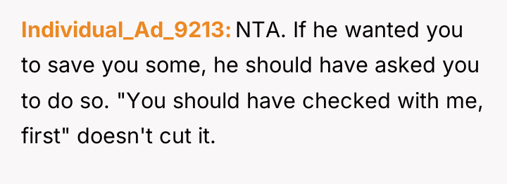 Individual_Ad_9213 NTA. If he wanted you to save you some,...