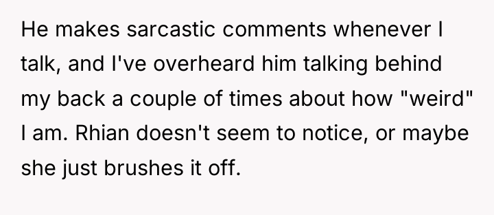 He makes sarcastic comments whenever I talk, and I've overheard...