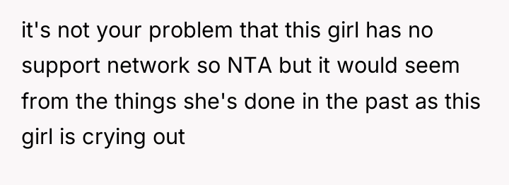 it's not your problem that this girl has no support...