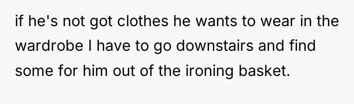 if he's not got clothes he wants to wear in...