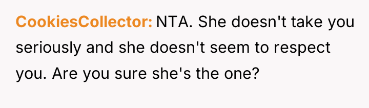 CookiesCollector NTA. She doesn't take you seriously and she doesn't...