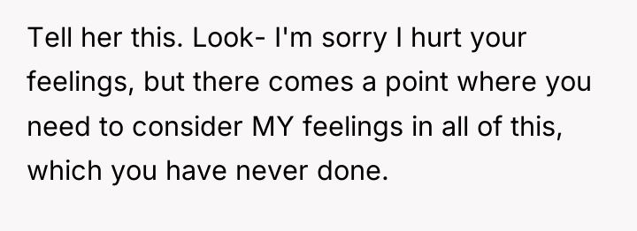 Tell her this. Look- I'm sorry I hurt your feelings,...