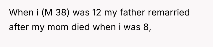 When i (M 38) was 12 my father remarried after...
