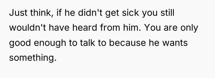 Just think, if he didn't get sick you still wouldn't...