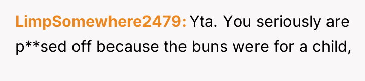 LimpSomewhere2479 Yta. You seriously are p**sed off because the buns...