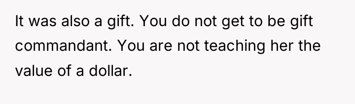 It was also a gift. You do not get to...