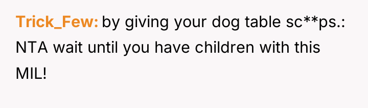 Trick_Few by giving your dog table sc**ps.: NTA wait until...