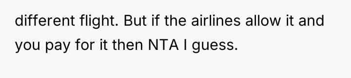 different flight. But if the airlines allow it and you...