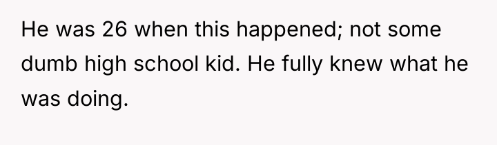 He was 26 when this happened; not some dumb high...