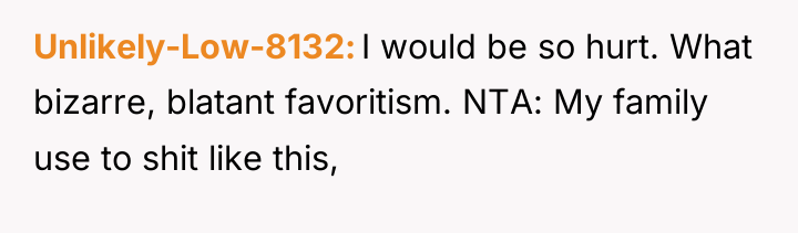 Unlikely-Low-8132 I would be so hurt. What bizarre, blatant favoritism....