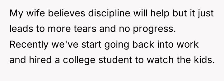 My wife believes discipline will help but it just leads...