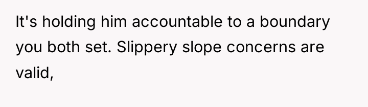 It's holding him accountable to a boundary you both set....