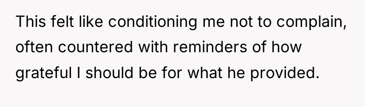 This felt like conditioning me not to complain, often countered...