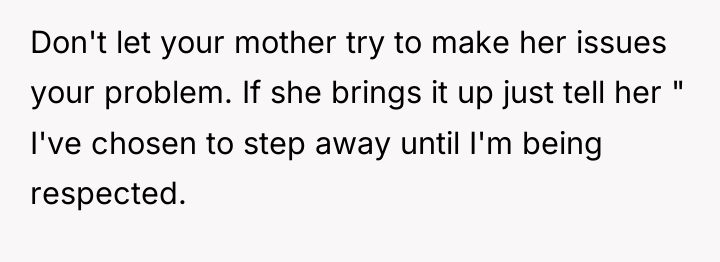 Don't let your mother try to make her issues your...