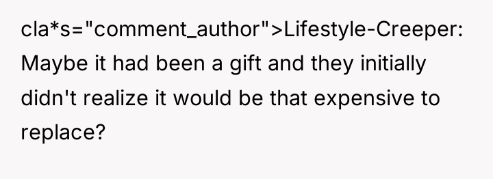cla*s="comment_author">Lifestyle-Creeper: Maybe it had been a gift and they initially...