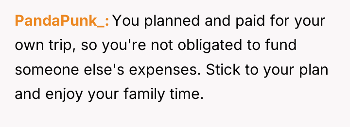 PandaPunk_ You planned and paid for your own trip, so...