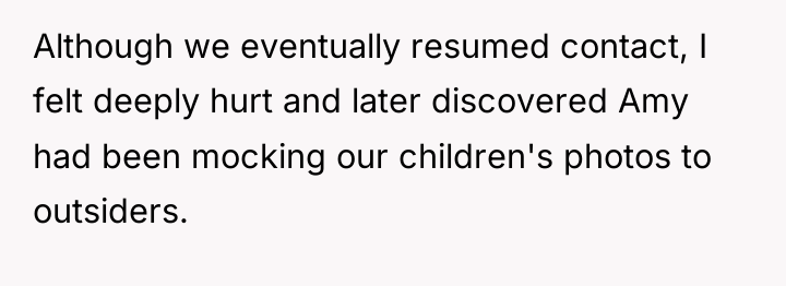 Although we eventually resumed contact, I felt deeply hurt and...