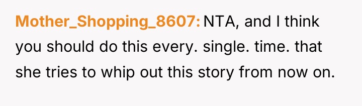 Mother_Shopping_8607 NTA, and I think you should do this every....