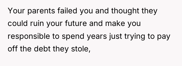 Your parents failed you and thought they could ruin your...