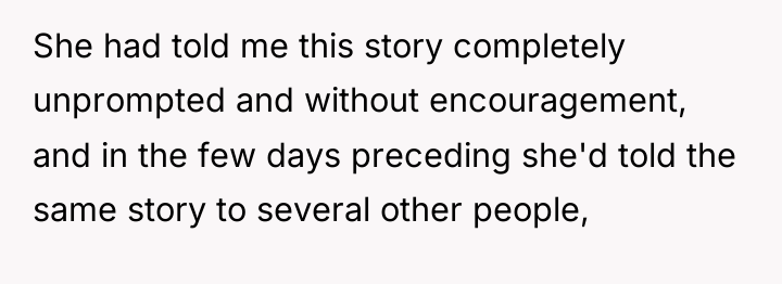 She had told me this story completely unprompted and without...