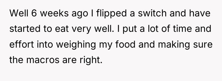 Well 6 weeks ago I flipped a switch and have...