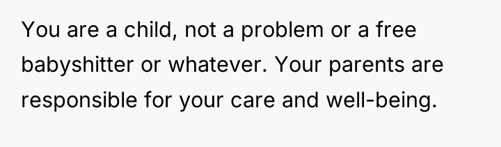 You are a child, not a problem or a free...