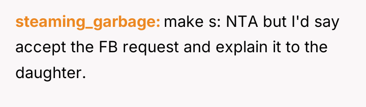 steaming_garbage make s: NTA but I'd say accept the FB...