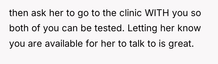 then ask her to go to the clinic WITH you...