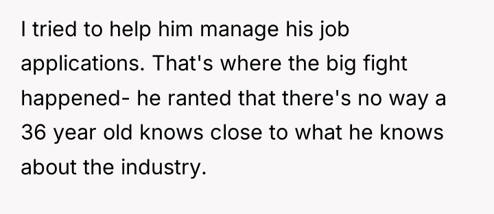I tried to help him manage his job applications. That's...