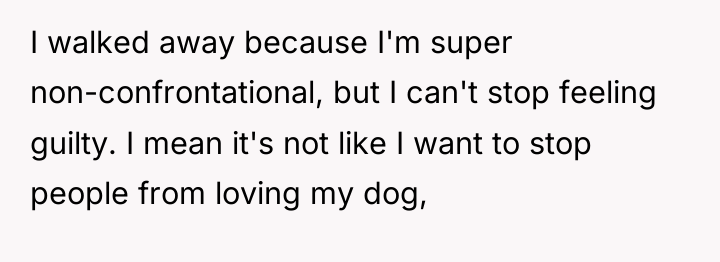 I walked away because I'm super non-confrontational, but I can't...