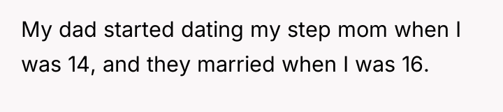 My dad started dating my step mom when I was...