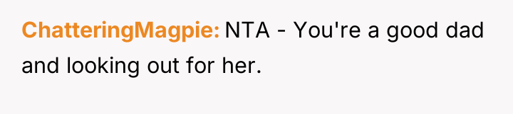 ChatteringMagpie NTA - You're a good dad and looking out...