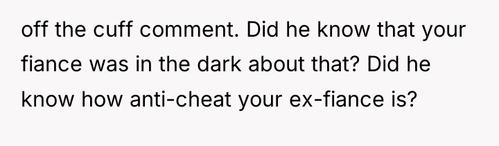 off the cuff comment. Did he know that your fiance...