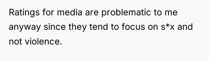 Ratings for media are problematic to me anyway since they...