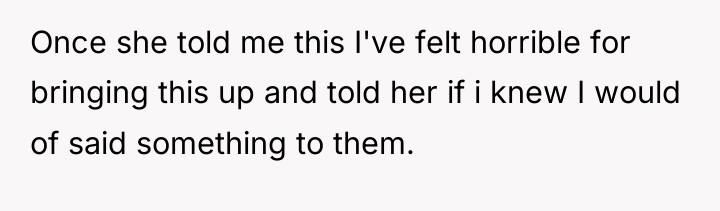 Once she told me this I've felt horrible for bringing...