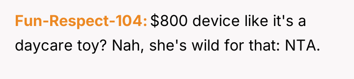 Fun-Respect-104 $800 device like it's a daycare toy? Nah, she's...