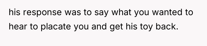 his response was to say what you wanted to hear...