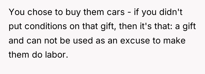 You chose to buy them cars - if you didn't...