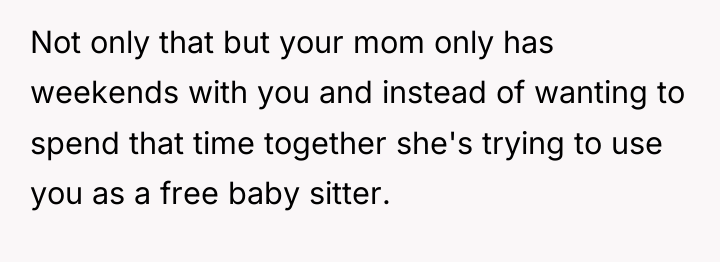Not only that but your mom only has weekends with...