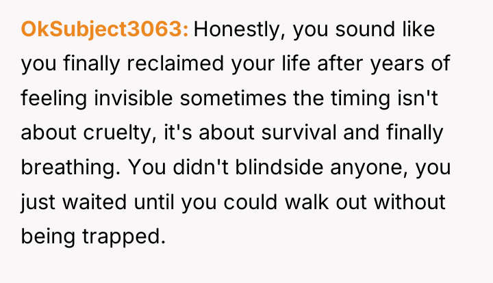 OkSubject3063 Honestly, you sound like you finally reclaimed your life...