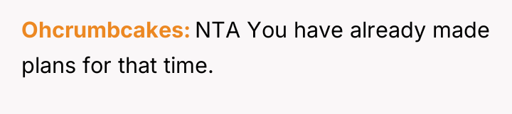 Ohcrumbcakes NTA You have already made plans for that time.
